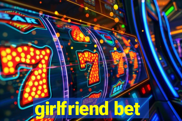 girlfriend bet