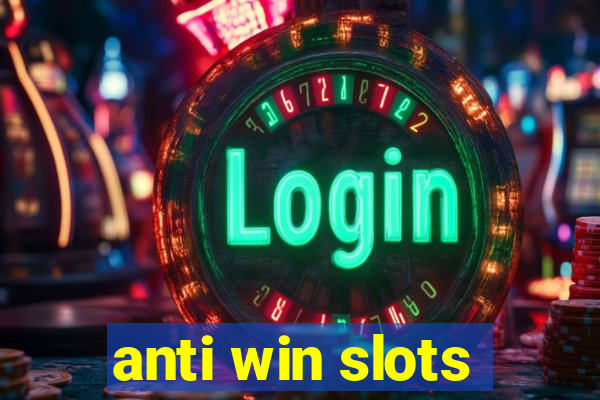 anti win slots