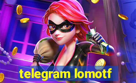 telegram lomotf