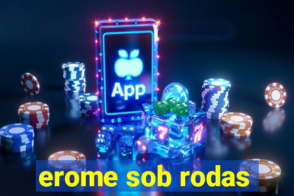 erome sob rodas