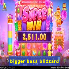 bigger bass blizzard