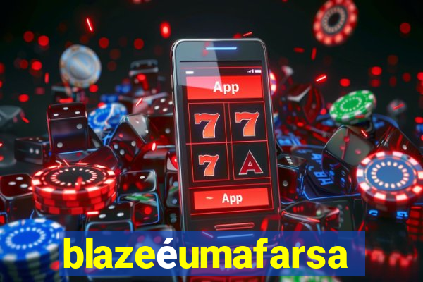 blazeéumafarsa