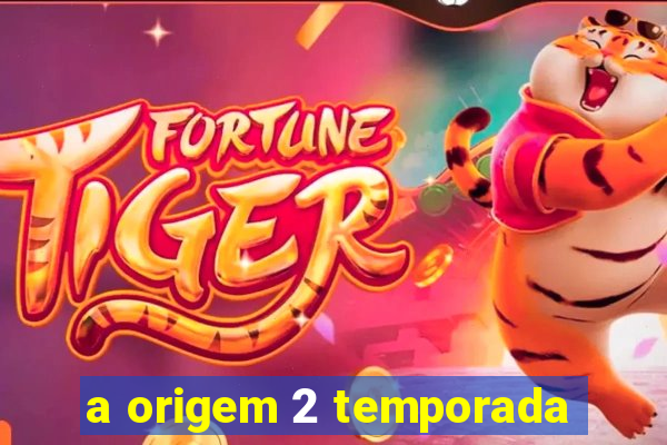 a origem 2 temporada