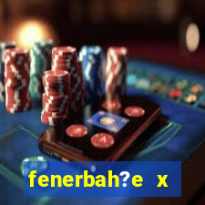 fenerbah?e x galatasaray palpite