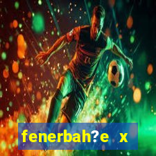 fenerbah?e x galatasaray palpite