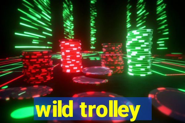 wild trolley