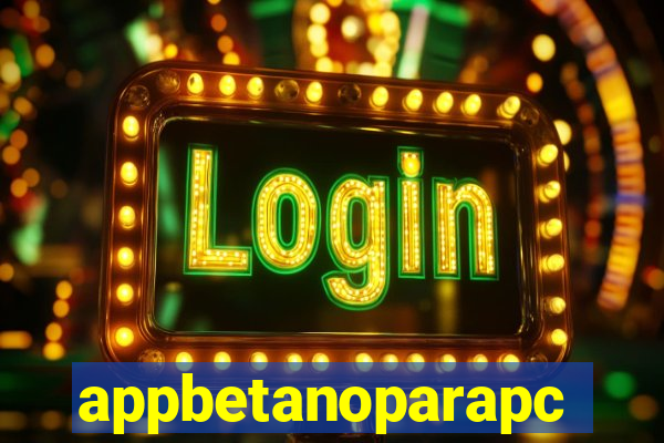 appbetanoparapc