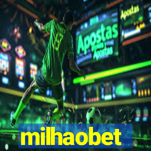 milhaobet