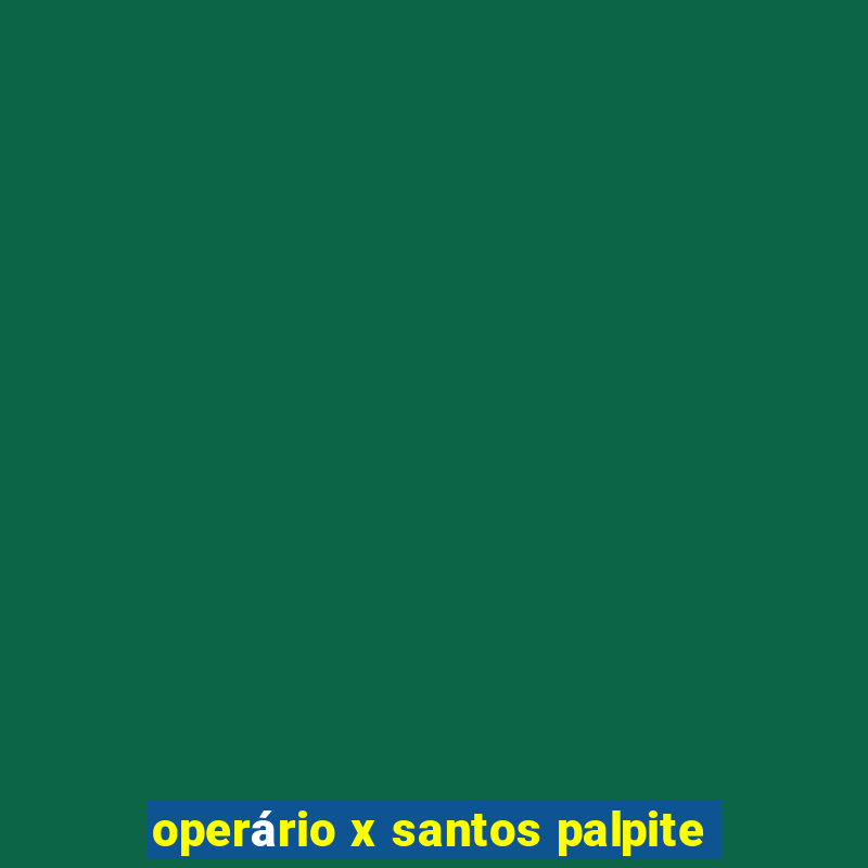 operário x santos palpite