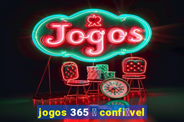 jogos 365 茅 confi谩vel