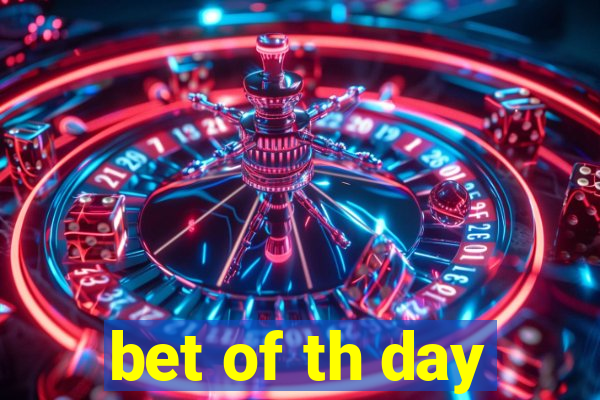 bet of th day