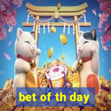 bet of th day