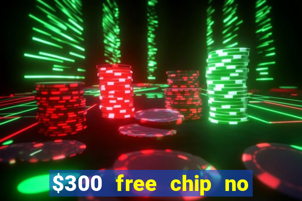 $300 free chip no deposit casino