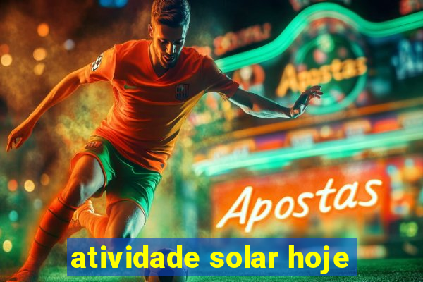 atividade solar hoje