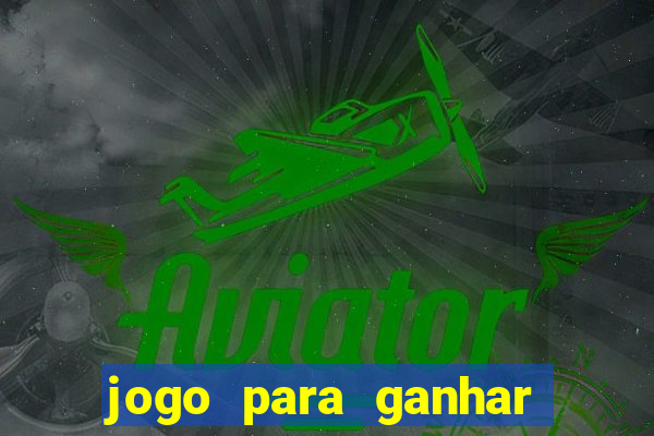 jogo para ganhar dinheiro jogando