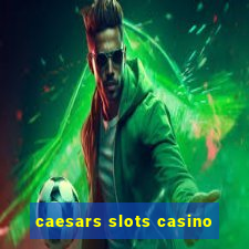 caesars slots casino