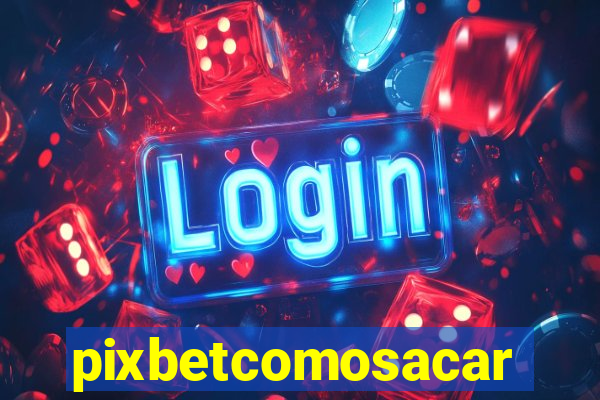 pixbetcomosacar