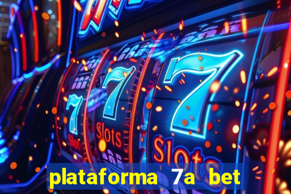 plataforma 7a bet é confiável