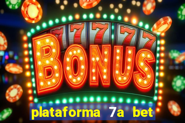 plataforma 7a bet é confiável