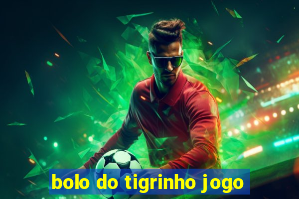 bolo do tigrinho jogo