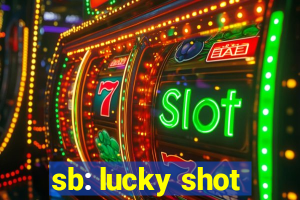 sb: lucky shot