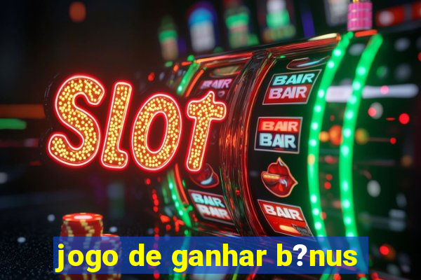 jogo de ganhar b?nus