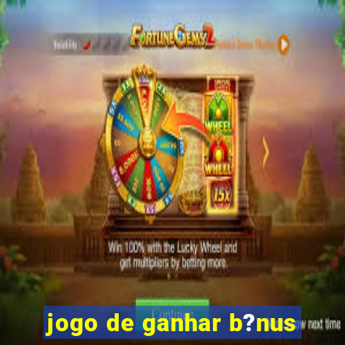 jogo de ganhar b?nus