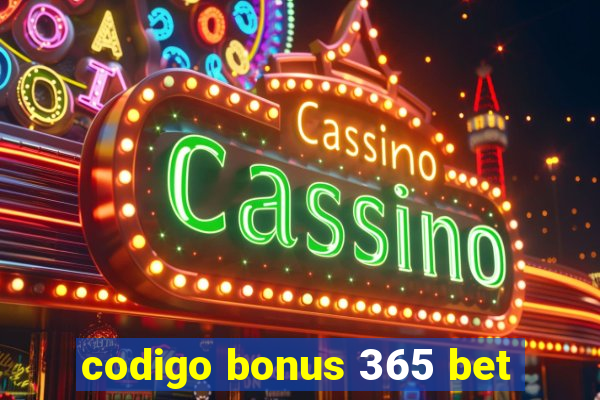 codigo bonus 365 bet