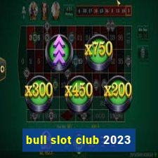 bull slot club 2023