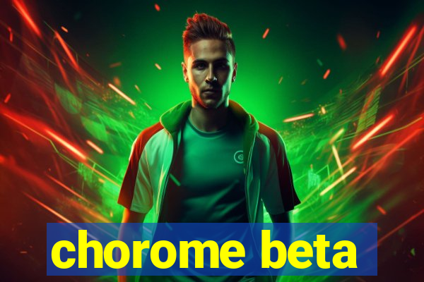 chorome beta