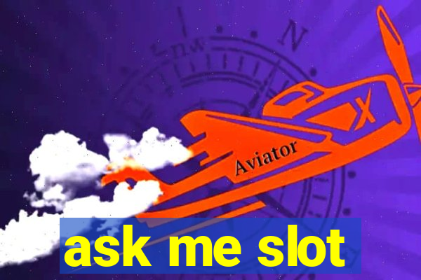 ask me slot