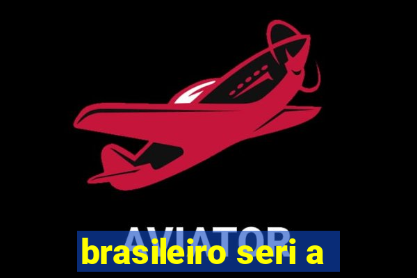 brasileiro seri a