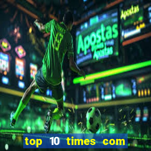 top 10 times com mais gols no mundo