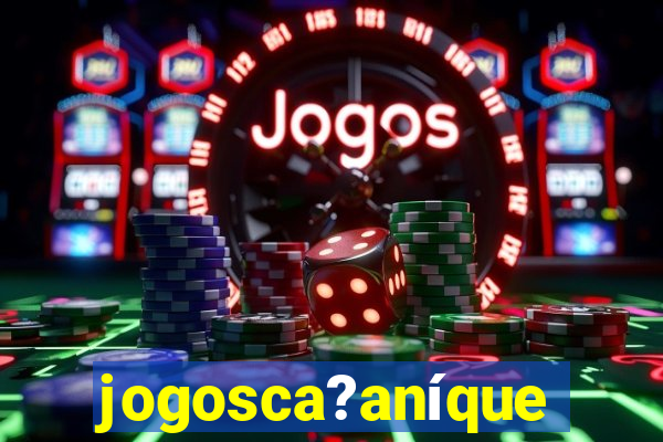 jogosca?aníquel