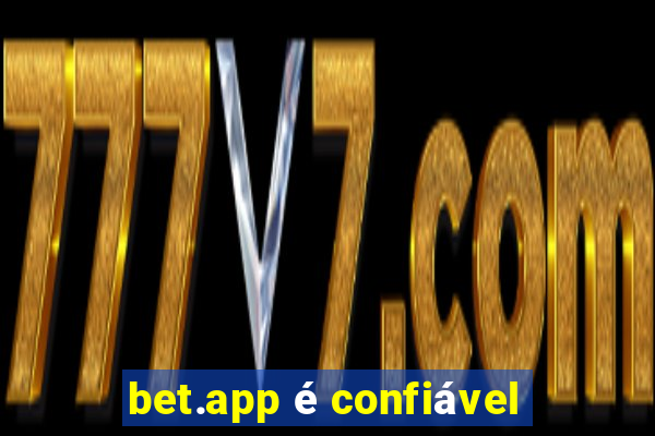 bet.app é confiável