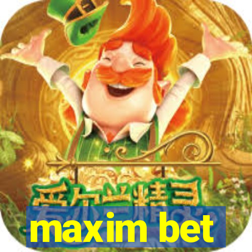 maxim bet