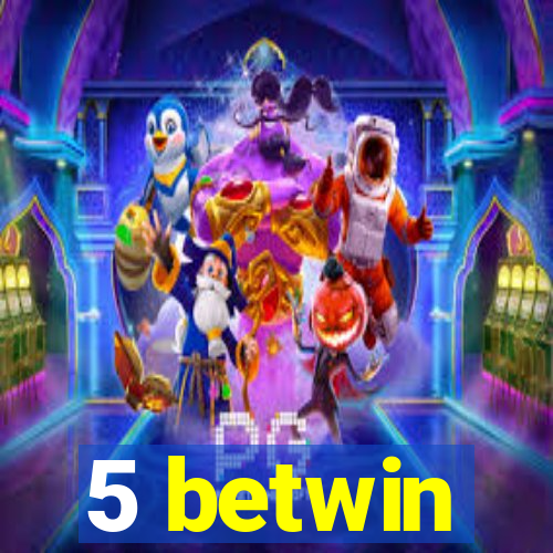 5 betwin