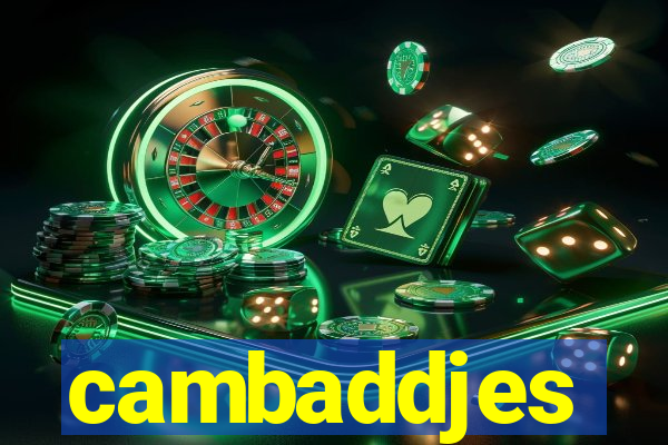 cambaddjes