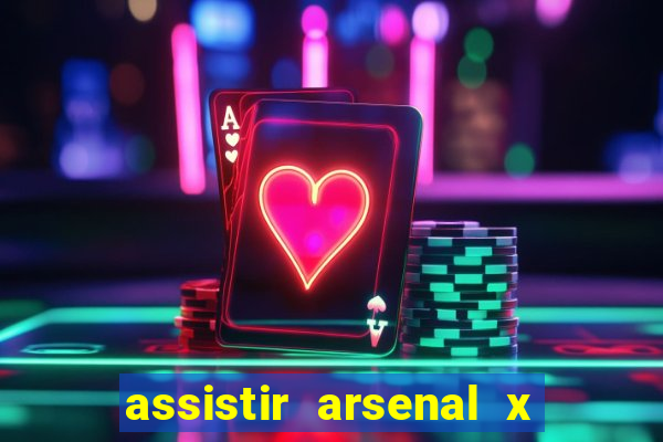 assistir arsenal x barcelona ao vivo hd