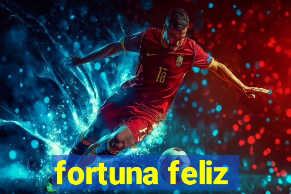 fortuna feliz