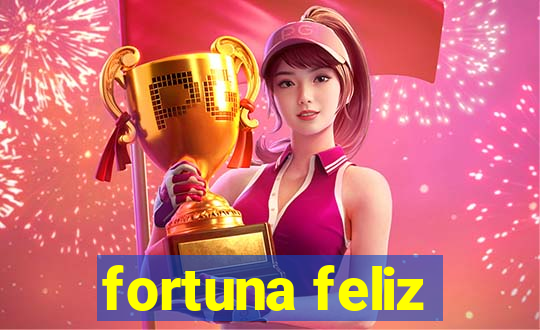 fortuna feliz