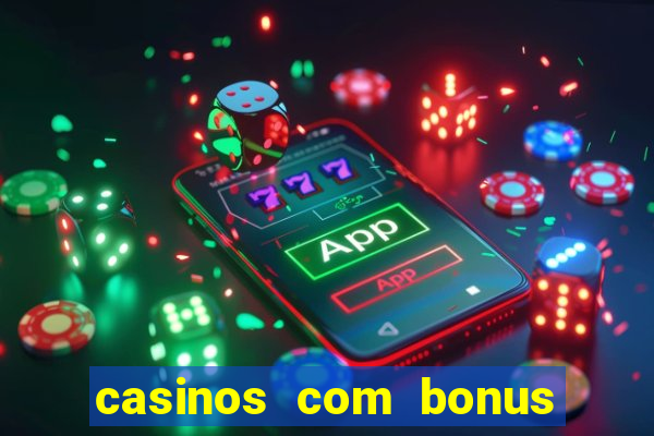 casinos com bonus sem deposito