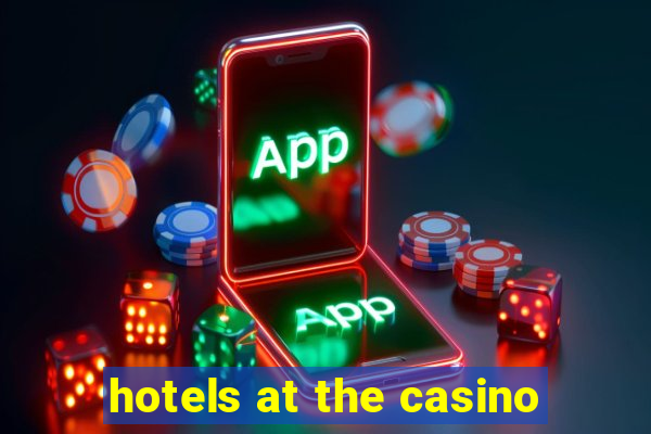 hotels at the casino