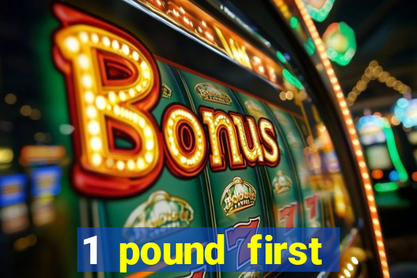 1 pound first deposit casino