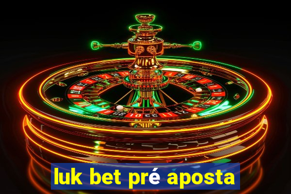 luk bet pré aposta