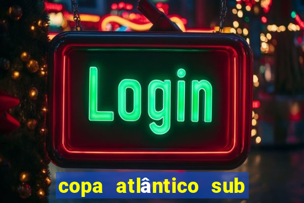 copa atlântico sub 19 2024 tabela