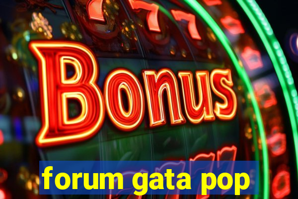 forum gata pop