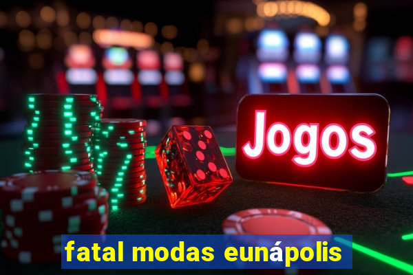 fatal modas eunápolis