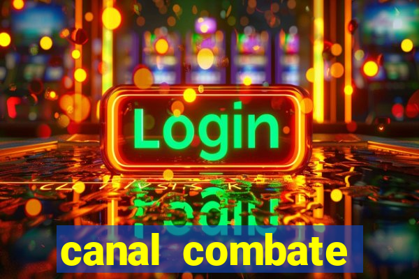 canal combate multicanais ao vivo