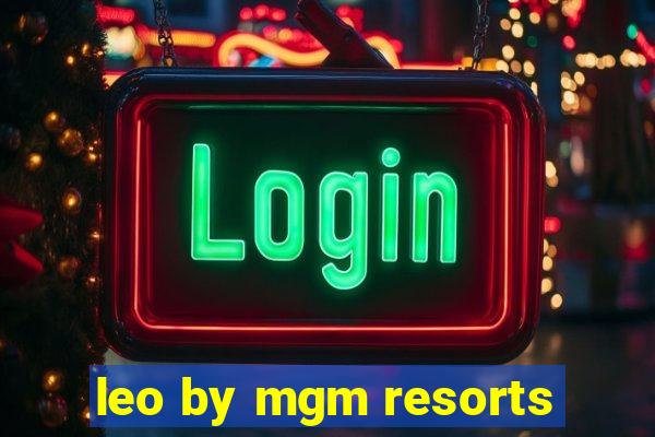 leo by mgm resorts